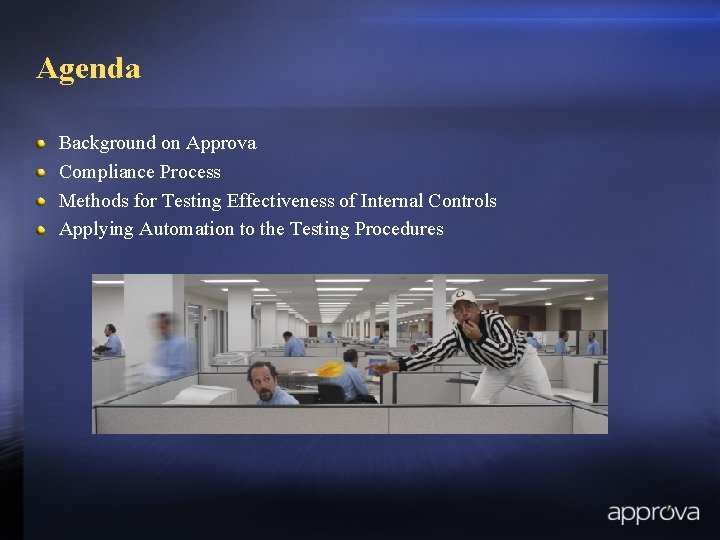 Agenda Background on Approva Compliance Process Methods for Testing Effectiveness of Internal Controls Applying