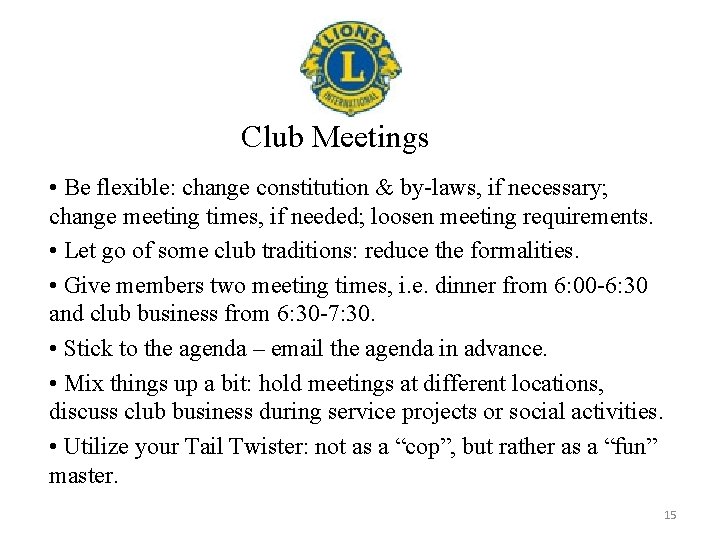 Club Meetings • Be flexible: change constitution & by-laws, if necessary; change meeting times,