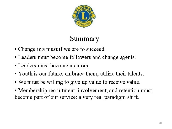 Summary • Change is a must if we are to succeed. • Leaders must