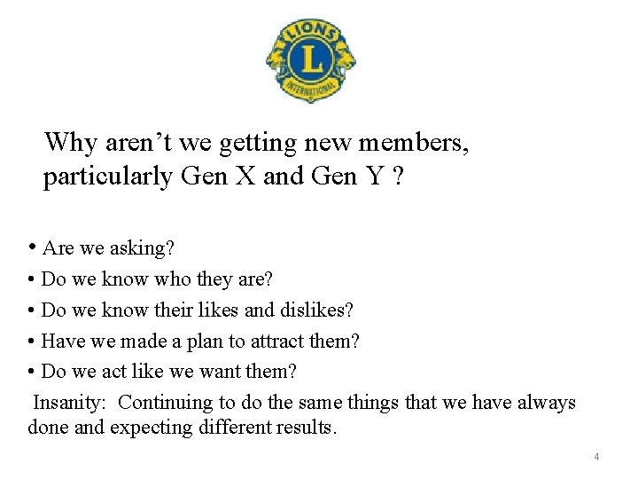 Why aren’t we getting new members, particularly Gen X and Gen Y ? •