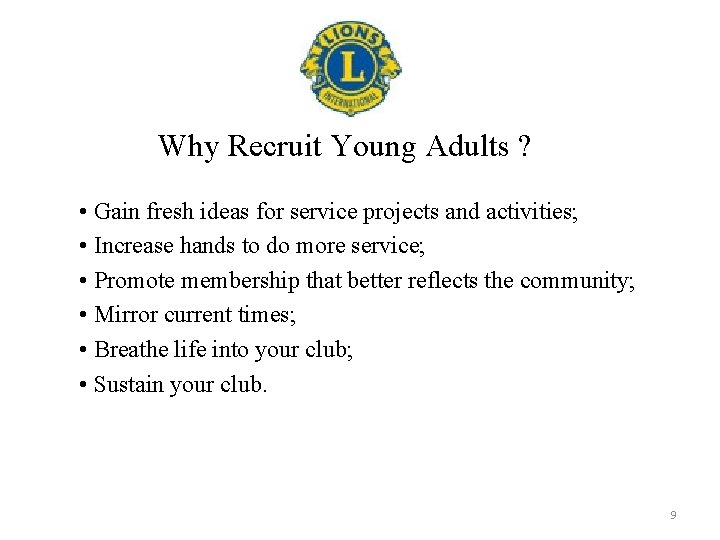 Why Recruit Young Adults ? • Gain fresh ideas for service projects and activities;