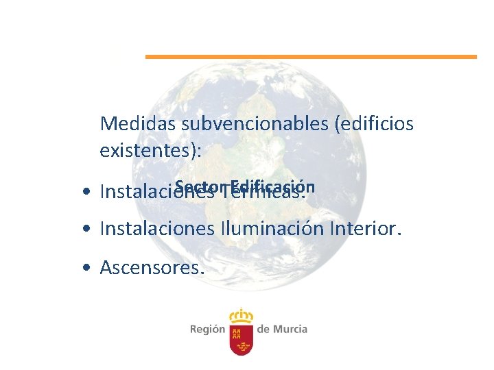 Medidas subvencionables (edificios existentes): Sector. Térmicas. Edificación • Instalaciones Iluminación Interior. • Ascensores. 