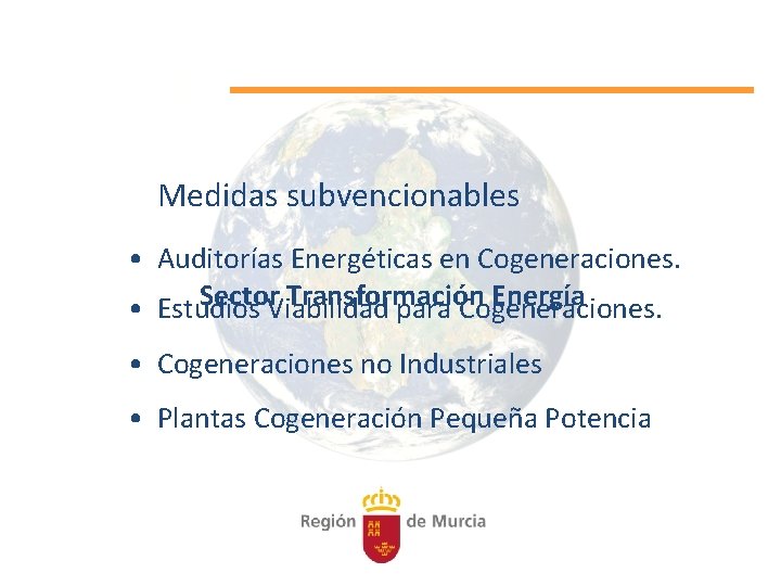 Medidas subvencionables • Auditorías Energéticas en Cogeneraciones. Sector. Viabilidad Transformación Energía • Estudios para