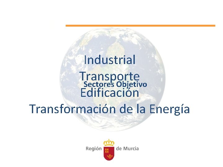 Industrial Transporte Sectores Objetivo Edificación Transformación de la Energía 