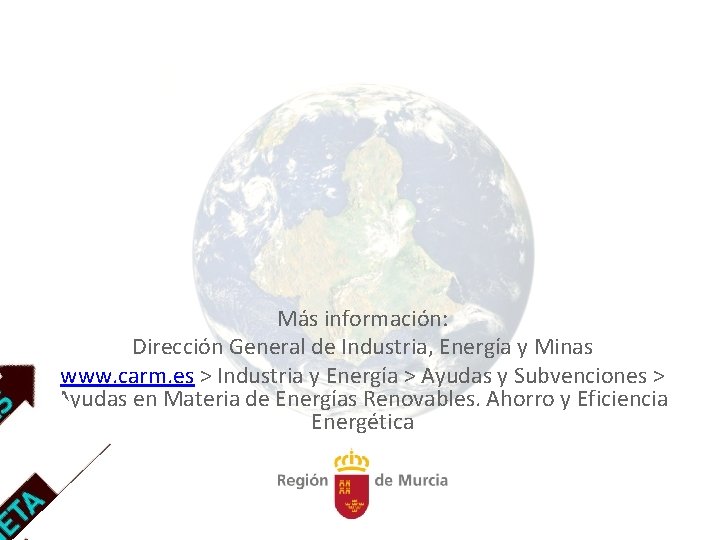 Más información: Dirección General de Industria, Energía y Minas www. carm. es > Industria