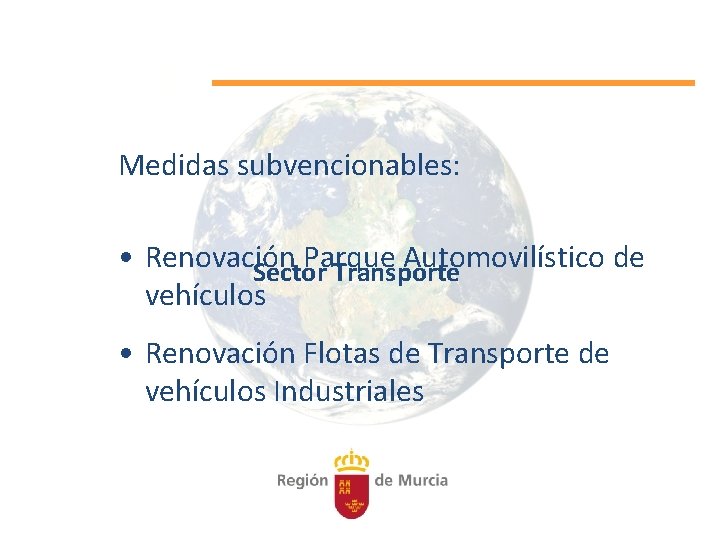 Medidas subvencionables: • Renovación Parque Automovilístico de Sector Transporte vehículos • Renovación Flotas de