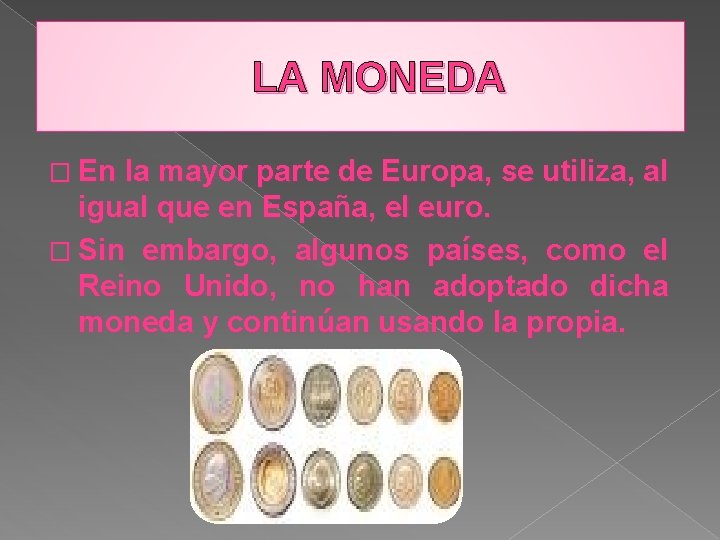 LA MONEDA � En la mayor parte de Europa, se utiliza, al igual que