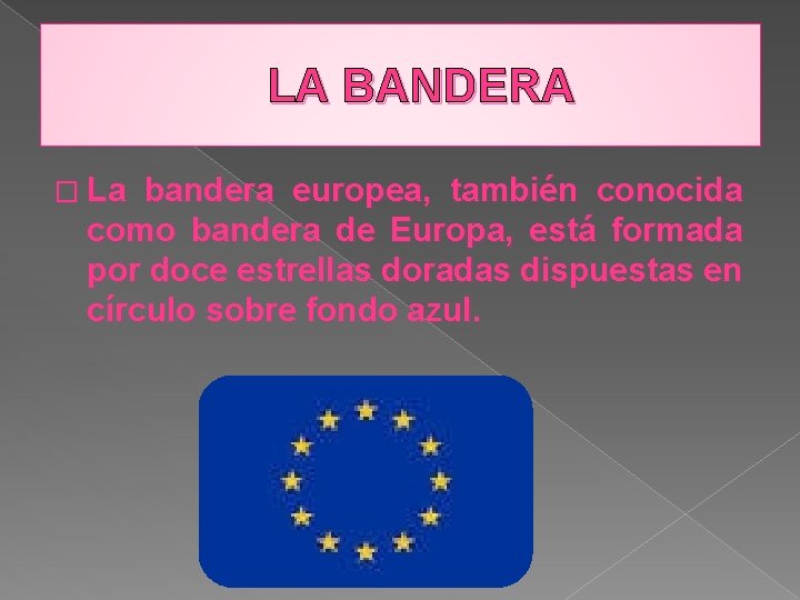 LA BANDERA � La bandera europea, también conocida como bandera de Europa, está formada