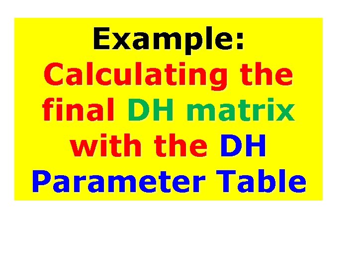 Example: Calculating the final DH matrix with the DH Parameter Table 