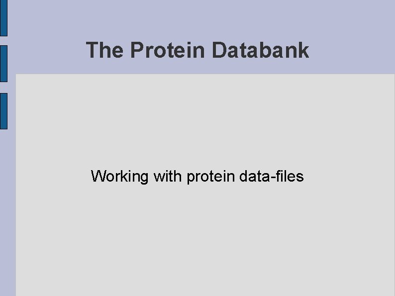 The Protein Databank Working with protein data-files 