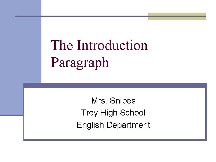 The Introduction Paragraph Mrs. Snipes Troy High School English Department 