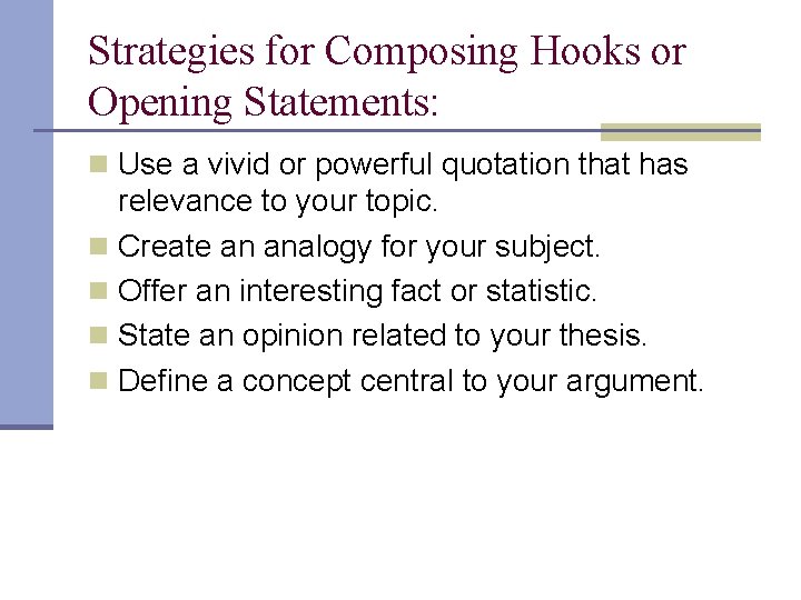 Strategies for Composing Hooks or Opening Statements: n Use a vivid or powerful quotation