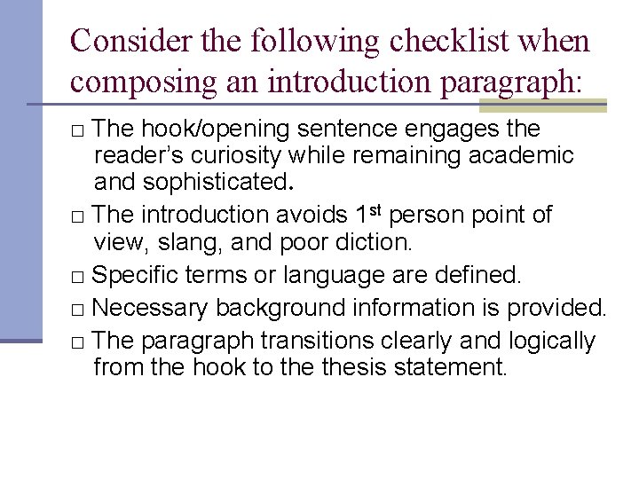 Consider the following checklist when composing an introduction paragraph: □ The hook/opening sentence engages