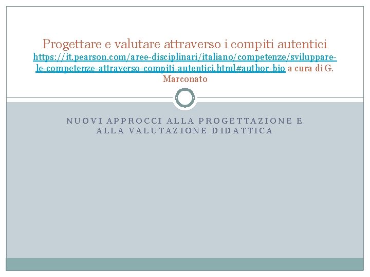 Progettare e valutare attraverso i compiti autentici https: //it. pearson. com/aree-disciplinari/italiano/competenze/svilupparele-competenze-attraverso-compiti-autentici. html#author-bio a cura