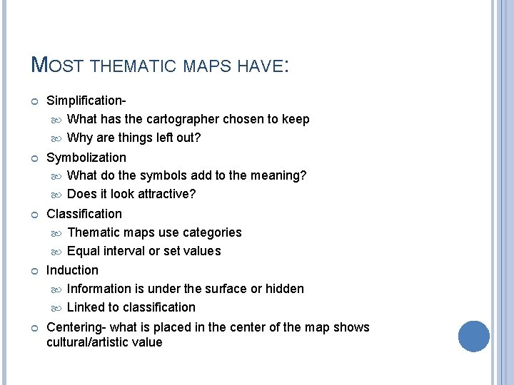 MOST THEMATIC MAPS HAVE: Simplification What has the cartographer chosen to keep Why are