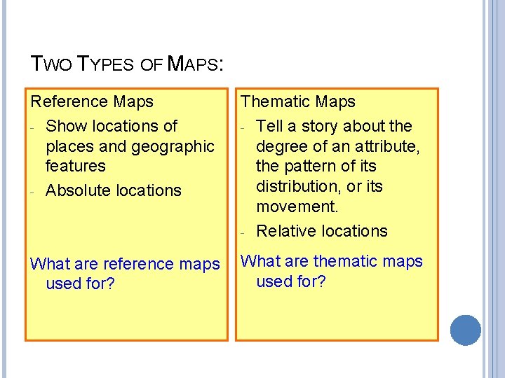 TWO TYPES OF MAPS: Reference Maps - Show locations of places and geographic features
