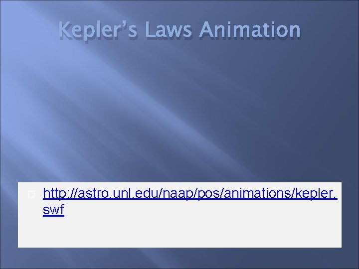 Kepler’s Laws Animation http: //astro. unl. edu/naap/pos/animations/kepler. swf 