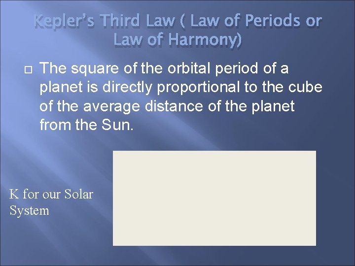 Kepler’s Third Law ( Law of Periods or Law of Harmony) The square of