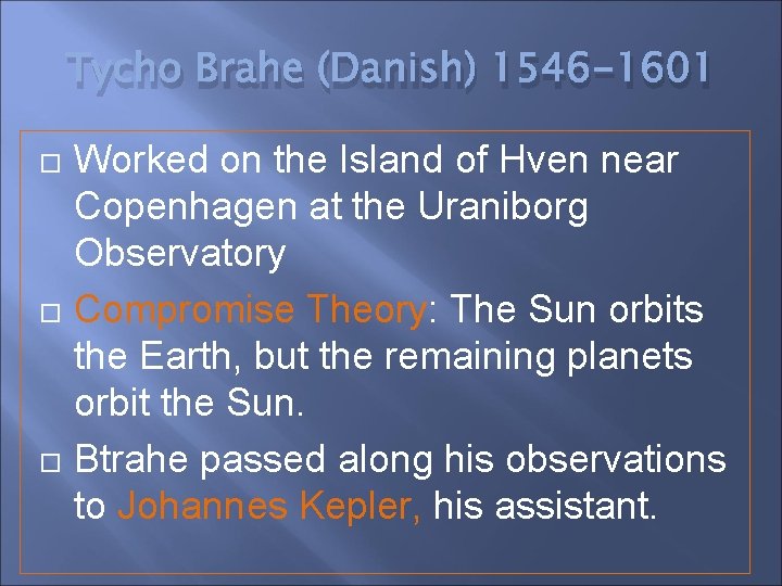 Tycho Brahe (Danish) 1546 -1601 Worked on the Island of Hven near Copenhagen at