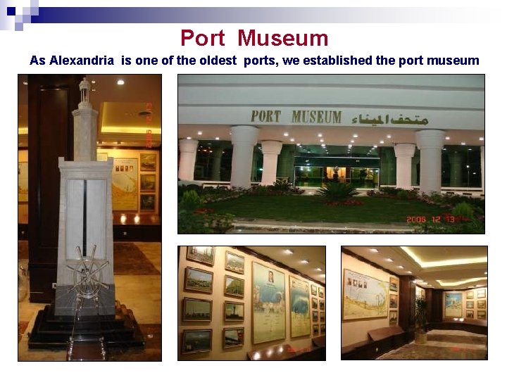 Port Museum As Alexandria is one of the oldest ports, we established the port