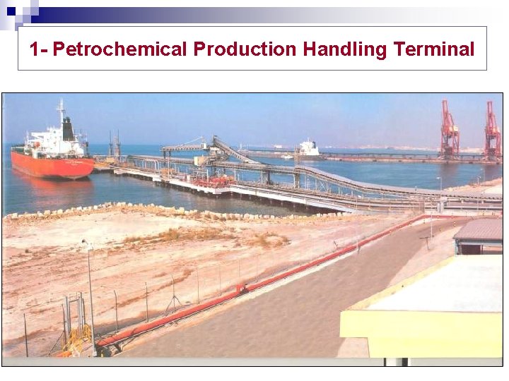1 - Petrochemical Production Handling Terminal 