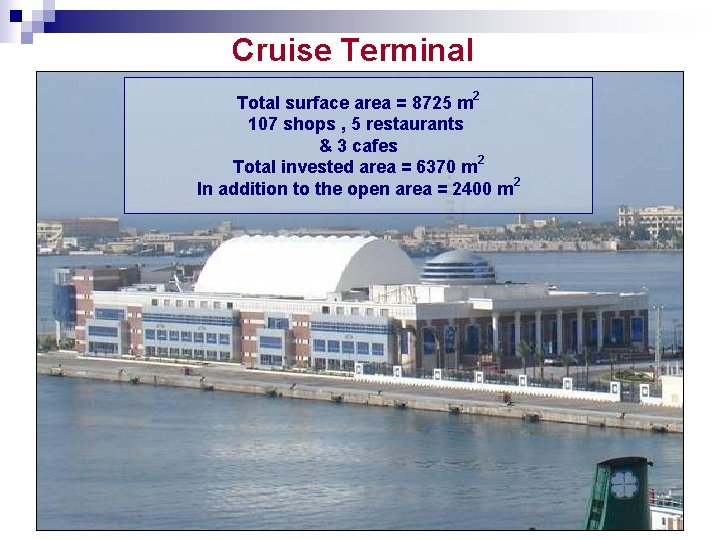 Cruise Terminal Total surface area = 8725 m 2 107 shops , 5 restaurants