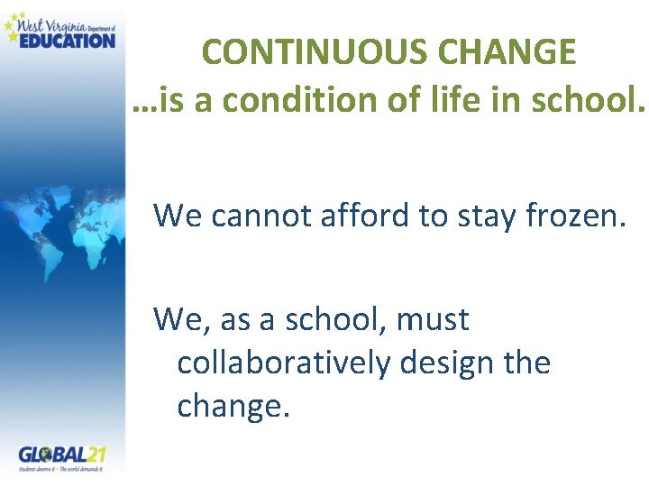 CONTINUOUS CHANGE …is a condition of life in school. We cannot afford to stay