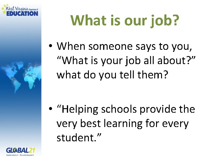 What is our job? • When someone says to you, “What is your job