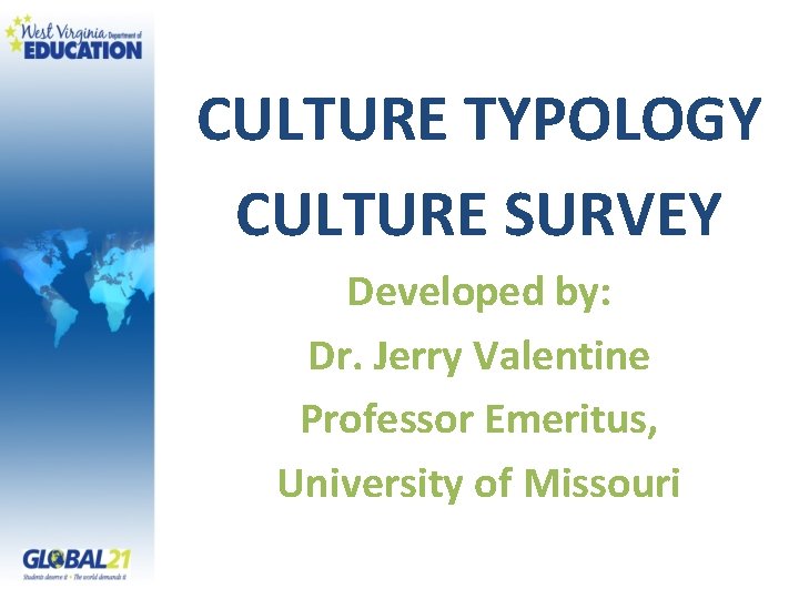 CULTURE TYPOLOGY CULTURE SURVEY Developed by: Dr. Jerry Valentine Professor Emeritus, University of Missouri