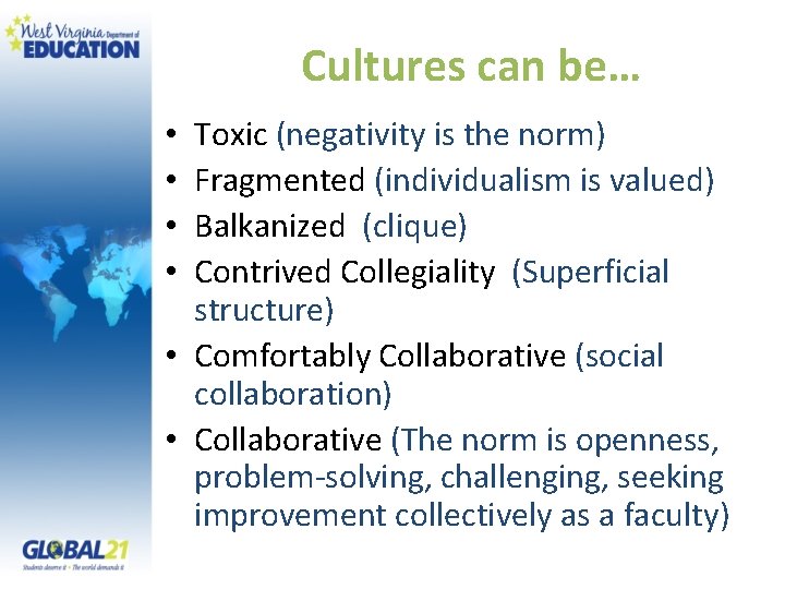 Cultures can be… Toxic (negativity is the norm) Fragmented (individualism is valued) Balkanized (clique)