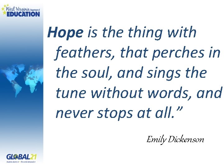 Hope is the thing with feathers, that perches in the soul, and sings the
