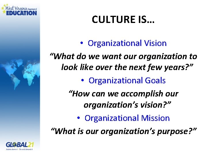 CULTURE IS… • Organizational Vision “What do we want our organization to look like