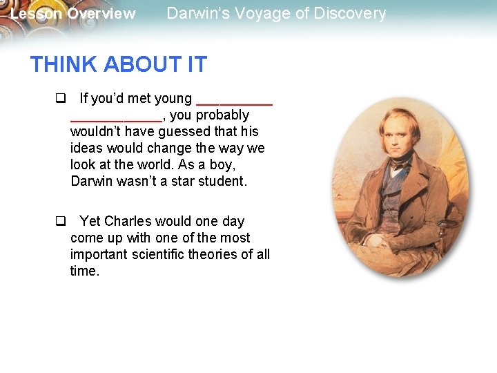 Lesson Overview Darwin’s Voyage of Discovery THINK ABOUT IT q If you’d met young