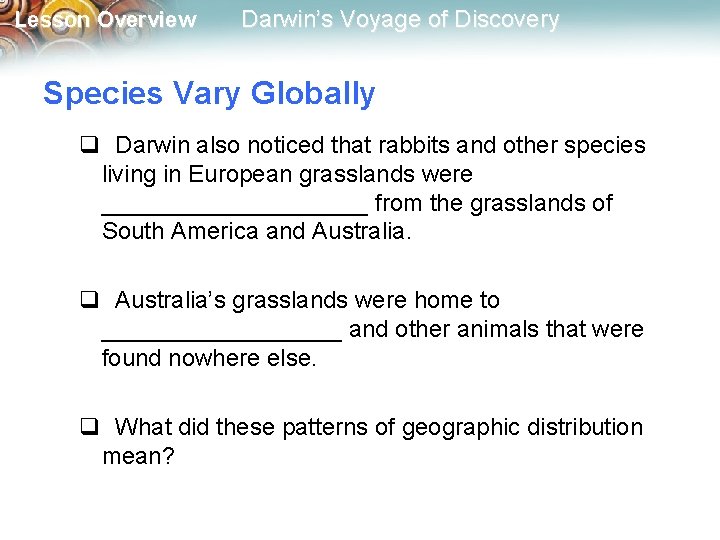 Lesson Overview Darwin’s Voyage of Discovery Species Vary Globally q Darwin also noticed that