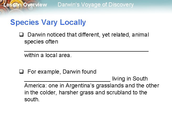 Lesson Overview Darwin’s Voyage of Discovery Species Vary Locally q Darwin noticed that different,