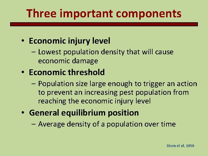 Three important components • Economic injury level – Lowest population density that will cause