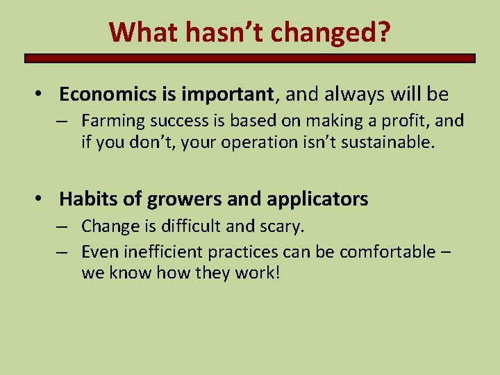 What hasn’t changed? • Economics is important, and always will be – Farming success