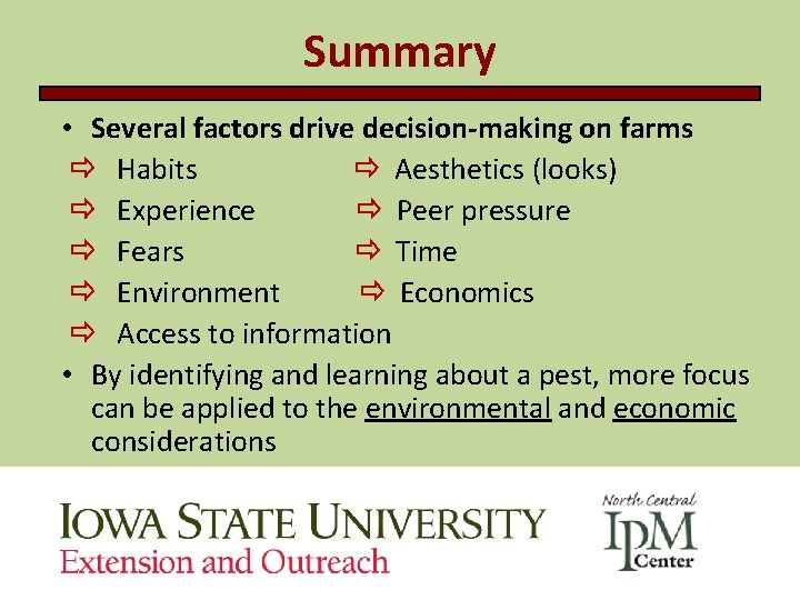 Summary • Several factors drive decision-making on farms Habits Aesthetics (looks) Experience Peer pressure