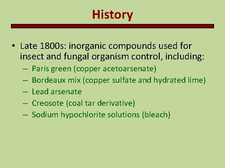 History • Late 1800 s: inorganic compounds used for insect and fungal organism control,