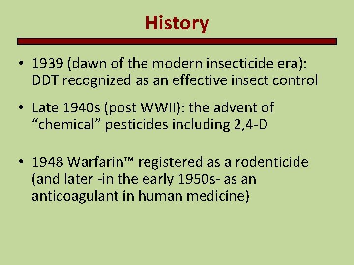 History • 1939 (dawn of the modern insecticide era): DDT recognized as an effective
