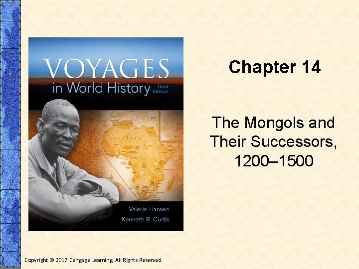 Chapter 14 The Mongols and Their Successors, 1200– 1500 Copyright © 2017 Cengage Learning.