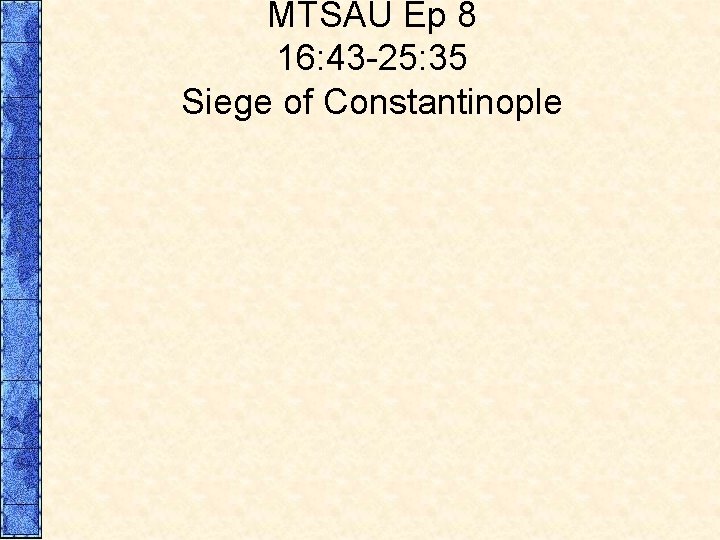 MTSAU Ep 8 16: 43 -25: 35 Siege of Constantinople 