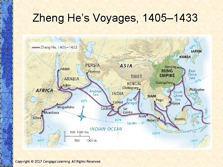 Zheng He’s Voyages, 1405– 1433 Copyright © 2017 Cengage Learning. All Rights Reserved. 