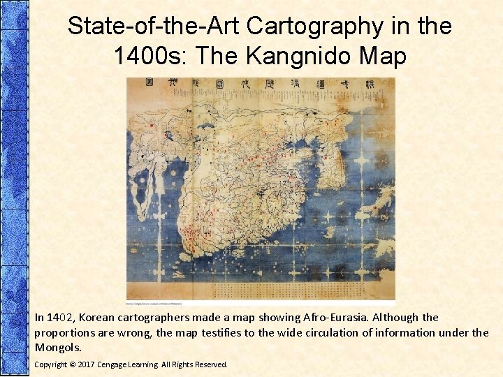 State-of-the-Art Cartography in the 1400 s: The Kangnido Map In 1402, Korean cartographers made