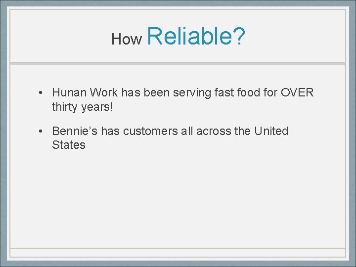 How Reliable? • Hunan Work has been serving fast food for OVER thirty years!