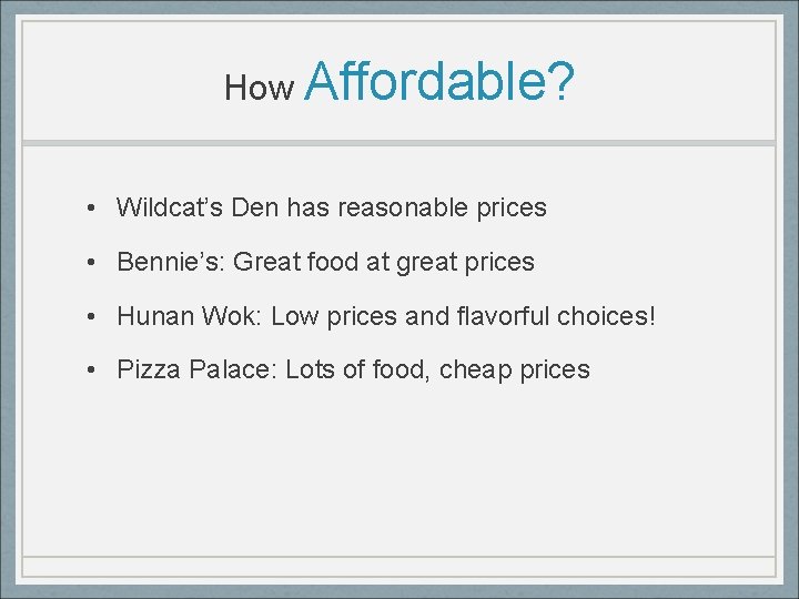 How Affordable? • Wildcat’s Den has reasonable prices • Bennie’s: Great food at great