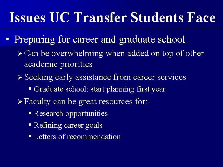 Issues UC Transfer Students Face • Preparing for career and graduate school Ø Can