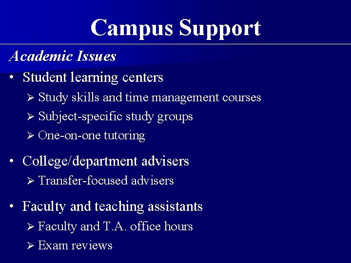 Campus Support Academic Issues • Student learning centers Ø Study skills and time management