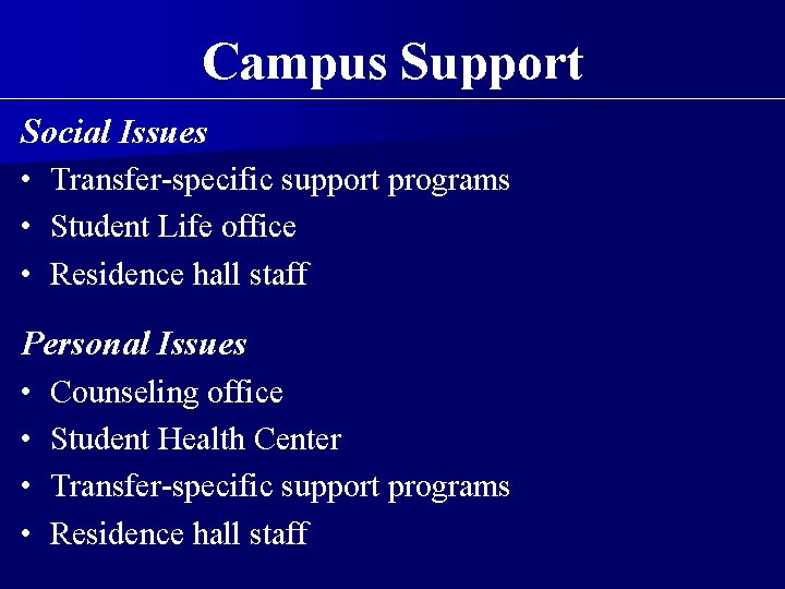 Campus Support Social Issues • Transfer-specific support programs • Student Life office • Residence