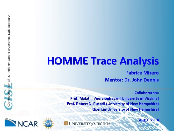HOMME Trace Analysis Fabrice Mizero Mentor: Dr. John Dennis Collaborators: Prof. Malathi Veeraraghavan (University